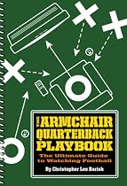 The Armchair Quarterback Playbook: The Ultimate Guide to Watching Football