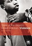 State of the world's street children : violence