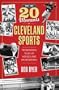 The Top 20 Moments in Cleveland Sports: Tremendous Tales of Heroes and Heartbreaks