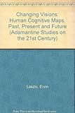 Changing visions : human cognitive maps: past, present, and future
