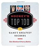 Hockeys Top 100: The Games Greatest Records