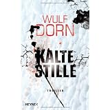 Kalte Stille: Thrillervon "Wulf Dorn"