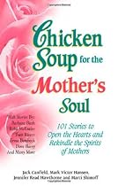 Chicken Soup for the Mother's Soul: 101 Stories to Open the Hearts and Rekindle the Spirits of Mothers