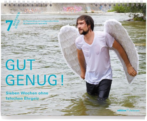 7 Wochen Ohne 2012. Wandkalender: Gut genug! Sieben Wochen ohne falschen Ehrgeiz