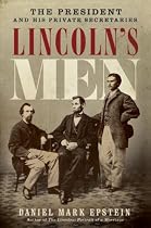Lincoln's Men: The President and His Private Secretaries