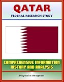 Qatar: Federal Research Study with Comprehensive Information, History, and Analysis - Politics, Economy, Military