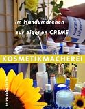 Kosmetikmacherei: Im Handumdrehen zur eigenen Creme - Petra Doleschalek