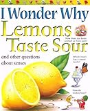 I wonder why lemons taste sour : and other questions about senses