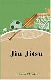 Jiu Jitsu: The Effective Japanese Mode of Self Defense. Illustrated by Snapshots