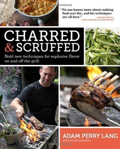 Charred & Scruffed: Bold New Techniques for Explosive Flavor on and Off the Grill by Adam Perry Lang (2012)