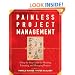 Painless Project Management: A Step-by-Step Guide for Planning, Executing, and Managing Projects