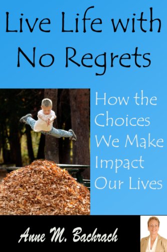 live life with no regrets how the choices we make impact our lives