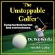 The Unstoppable Golfer: Trusting Your Mind & Your Short Game to Achieve Greatness