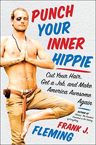 Punch Your Inner Hippie: Cut Your Hair, Get a Job, and Make America Awesome Again