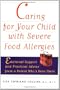 Caring for Your Child with Severe Food Allergies: Emotional Support and Practical Advice from a Parent Who's Been There