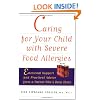 Caring for Your Child with Severe Food Allergies: Emotional Support and Practical Advice from a Parent Who's Been There