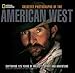 National Geographic Greatest Photographs of the American West: Capturing 125 Years of Majesty, Spirit, and Adventure