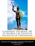 Comparing the Movie, 300 to the Real Life Events of the Battle of Thermopylae