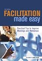 Facilitation Made Easy: Practical Tips to Improve Meetings and Workshops