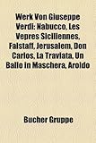 Werk Von Giuseppe Verdi: Nabucco, Les Vepres Siciliennes, Falstaff, Jerusalem, Don Carlos, La Traviata, Un Ballo in Maschera, Aroldo-