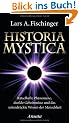 Historia Mystica: R�tselhafte Ph�nomene, dunkle Geheimnisse und das unterdr�ckte Wissen der Menschheit
