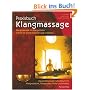 Praxisbuch Klangmassage: Klangmassage mit Klangschalen Schritt f�r Schritt erlernen und umsetzen