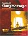 Praxisbuch Klangmassage: Klangmassage mit Klangschalen Schritt f&uuml;r Schritt erlernen und umsetzen