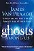 Ghosts Among Us: Uncovering the Truth About the Other Side Ghosts Among Us: Uncovering the Truth About the Other Side
