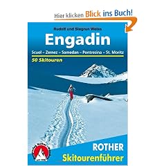 Engadin. Scuol, Zernez, Samedan, Pontresina, Str. Moritz. 50 Skitouren f�r Genie�er im Unter- und Oberengadin: 50 Skitourenrund um Scuol, Zernez, Samedan, Pontresina und St. Moritz