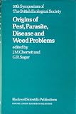 Origins of pest, parasite, disease and weed problems : the 18th Symposium of the British Ecological Society, Bangor, 12-14 April 1976