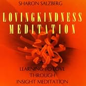 Lovingkindness Meditation: Learning to Love Through Insight Meditation | [Sharon Salzberg]