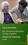 Mit dementen Menschen richtig umgehen: Validation f&uuml;r Angeh&ouml;rige - Vicki de Klerk-Rubin