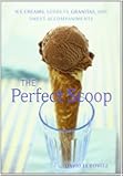 The Perfect Scoop: Ice Creams, Sorbets, Granitas, and Sweet Accompaniments