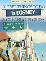 101 Free Things To Do In Disney & Orlando (101 Money Saving Travel Books)