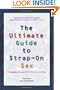 The Ultimate Guide to Strap-On Sex: A Complete Resource for Women and Men