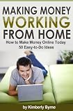 Making Money Working From Home - How to Make Money Online Today - 50 Easy-to-Do Ideas