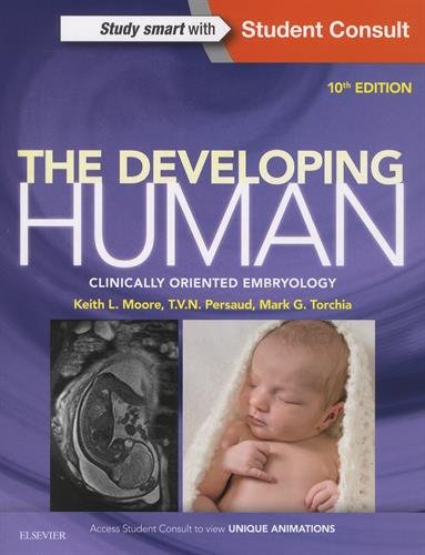 The Developing Human: Clinically Oriented Embryology, 10e, by Keith L. Moore BA  MSc  PhD  DSc  FIAC  FRSM  FAAA, T. V. N. Persaud MD  PhD