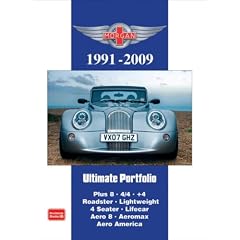 Morgan Ultimate Portfolio 1991-2009 (Brooklands Books Road Test Series): Models: Plus 8. 4/4. +4. Roadster. Lightweight. 4 Seater. Lifecar. Aero 8. Aeromax. Aero America