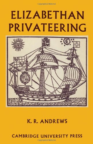 Elizabethan Privateering: English Privateering During the Spanish War, 1585-1603