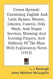 Crown Hymnal: Containing English and Latin Hymns, Masses, Litanies, Funeral, Holy Week, and Vesper Services, Morning and Evening Pra