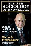 The new sociology of knowledge : the life and work of Peter L. Berger