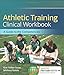 Athletic Training Clinical Workbook: A Guide to the Competencies