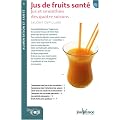 Jus de fruits sant� : Jus et smoothies des quatre saisons