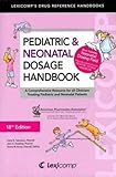 Lexi-Comp's Pediatric & Neonatal Dosage Handbook: A Comprehensive Resource for All Clinicians Treating Pediatric and Neonatal Patients (Pediatric Dosage Handbook)