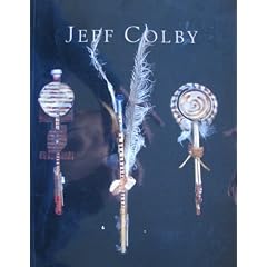 Jeff Colby: A Catalog of a Retrospective Exhibition at the Illinois Art Gallery in Chicago-November 4, 1994 Through January 6, 1995
