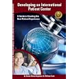 Developing an International Patient Center ~ A Guide to Creating the Best Patient Experience'