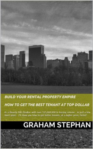 Build your Rental Property Empire - How to get the Best Tenant at Top Dollar