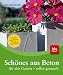 Schönes aus Beton für den Garten - selbstgemacht: Von der Vogeltränke bis zur Gartenbank
