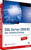 SQL Server 2008 R2 - Der schnelle Einstieg: Abfragen, Transact-SQL, Entwicklung und Verwaltung
