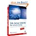 SQL Server 2008 R2 - Der schnelle Einstieg: Abfragen, Transact-SQL, Entwicklung und Verwaltung